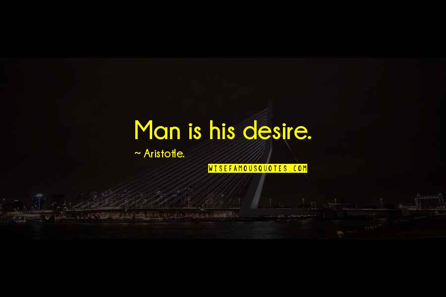 Soakers Bible Quotes By Aristotle.: Man is his desire.