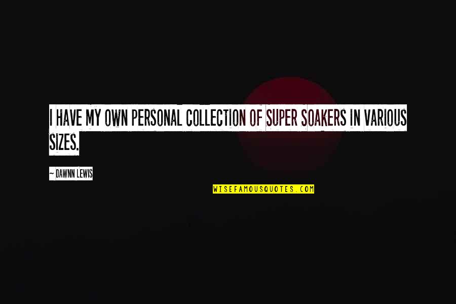 Soakers Quotes By Dawnn Lewis: I have my own personal collection of Super