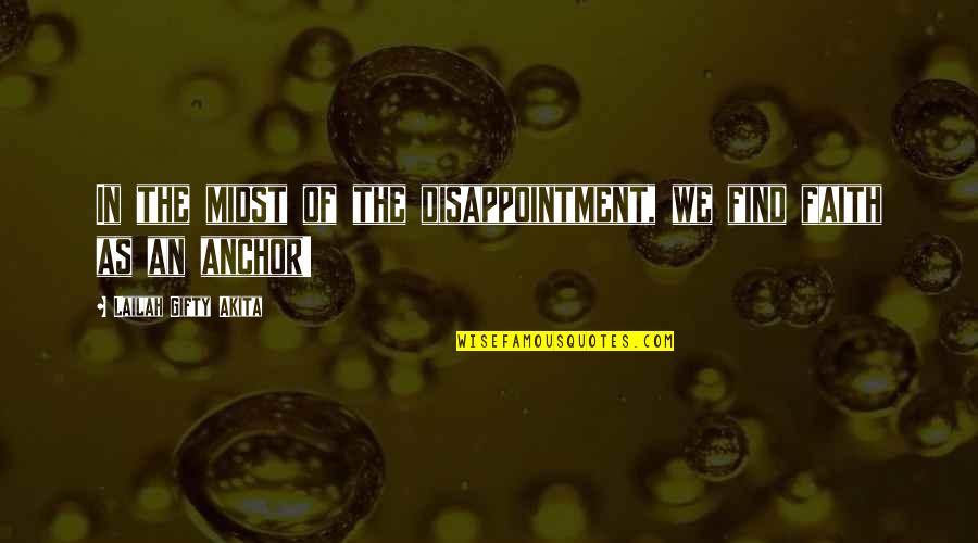 Soakers Quotes By Lailah Gifty Akita: In the midst of the disappointment, we find