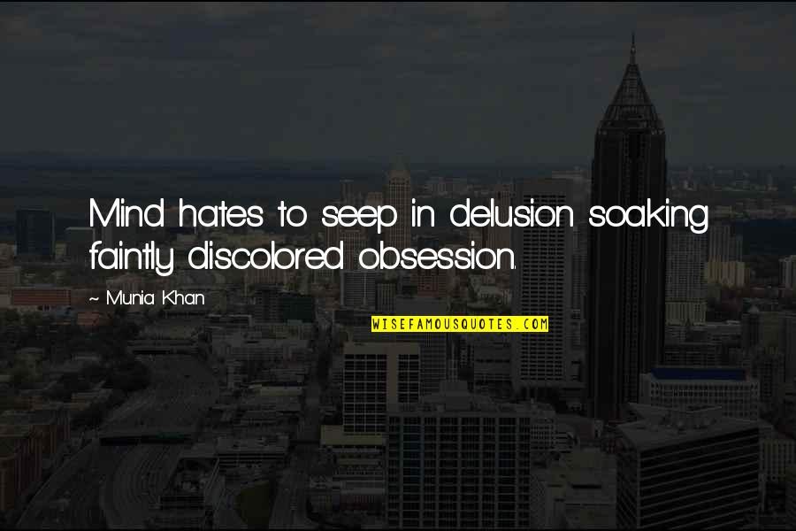 Soaking In Quotes By Munia Khan: Mind hates to seep in delusion soaking faintly
