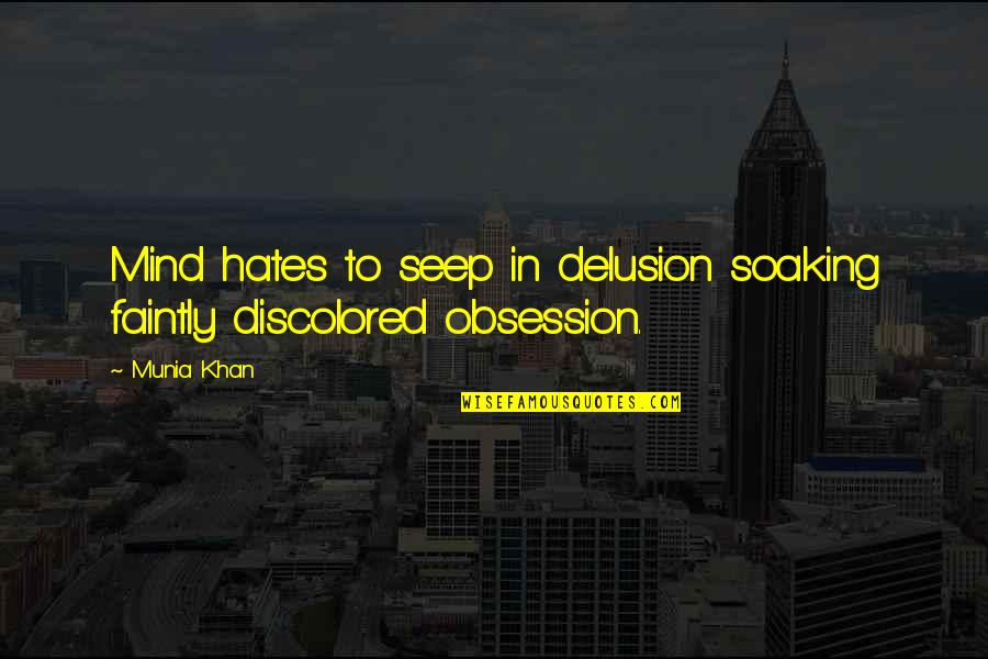 Soaking Quotes By Munia Khan: Mind hates to seep in delusion soaking faintly