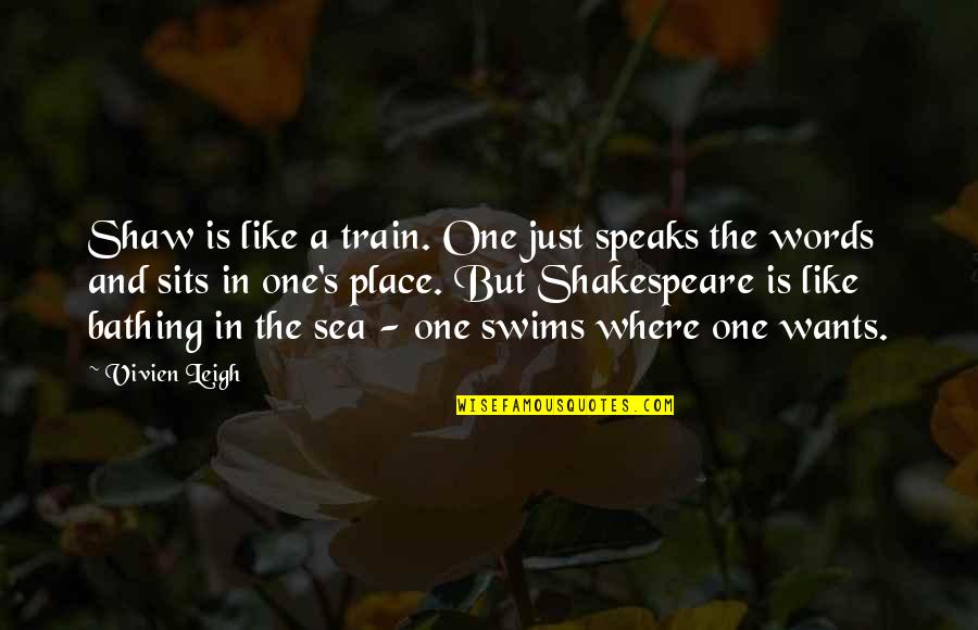 Soaking Stars Quotes By Vivien Leigh: Shaw is like a train. One just speaks