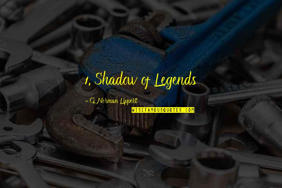 Soaking Wet Quotes By G. Norman Lippert: 1. Shadow of Legends