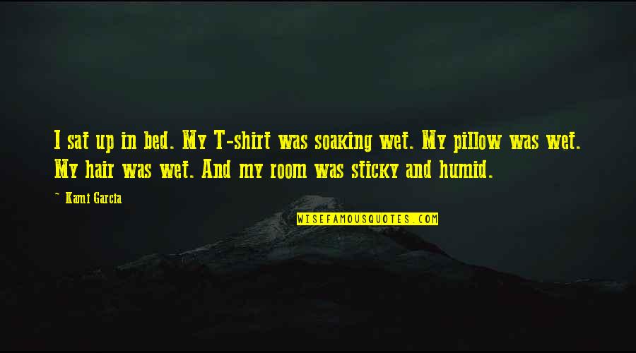 Soaking Wet Quotes By Kami Garcia: I sat up in bed. My T-shirt was