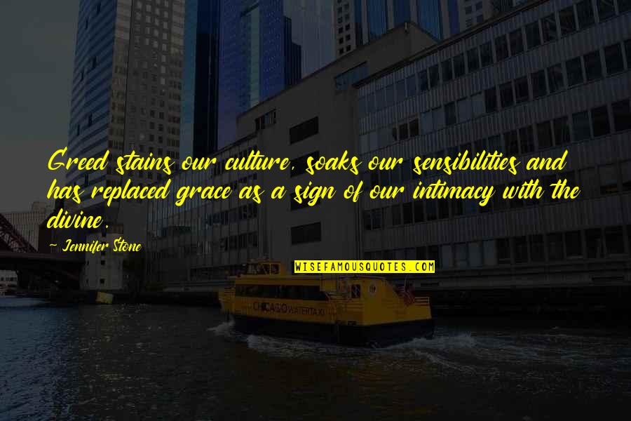 Soaks Quotes By Jennifer Stone: Greed stains our culture, soaks our sensibilities and