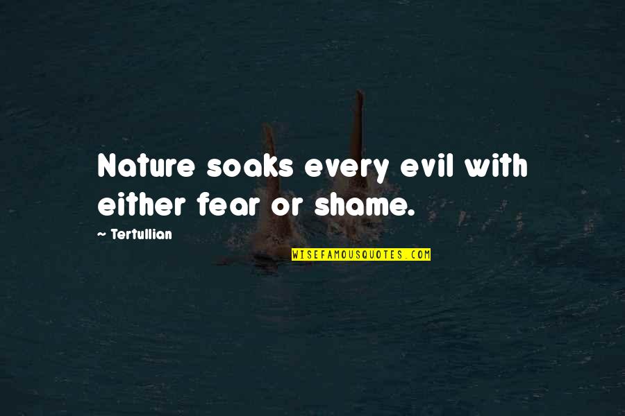Soaks Quotes By Tertullian: Nature soaks every evil with either fear or