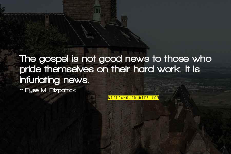 Soanen Quotes By Elyse M. Fitzpatrick: The gospel is not good news to those Soanen Quotes By Elyse M. Fitzpatrick: The gospel is not good news to those