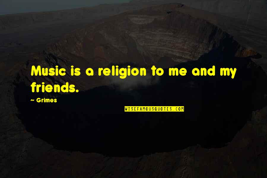 Soanen Quotes By Grimes: Music is a religion to me and my