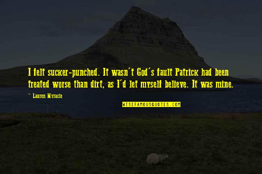 Soanen Quotes By Lauren Myracle: I felt sucker-punched. It wasn't God's fault Patrick Soanen Quotes By Lauren Myracle: I felt sucker-punched. It wasn't God's fault Patrick