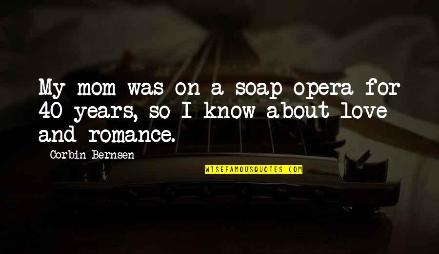 Soap And Love Quotes By Corbin Bernsen: My mom was on a soap opera for