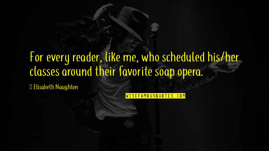 Soap Opera Quotes By Elisabeth Naughton: For every reader, like me, who scheduled his/her