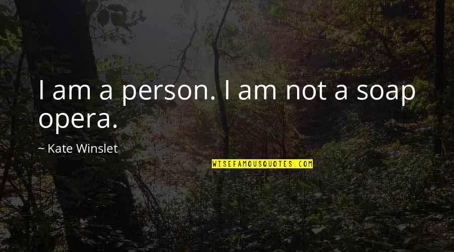 Soap Opera Quotes By Kate Winslet: I am a person. I am not a