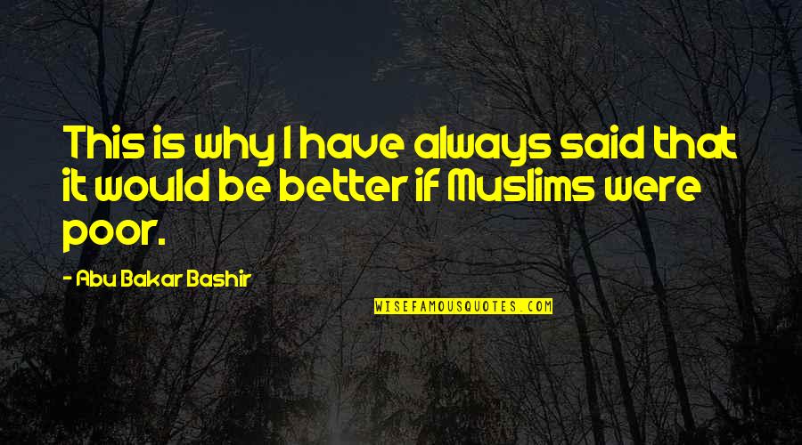 Soap Talk Quotes By Abu Bakar Bashir: This is why I have always said that