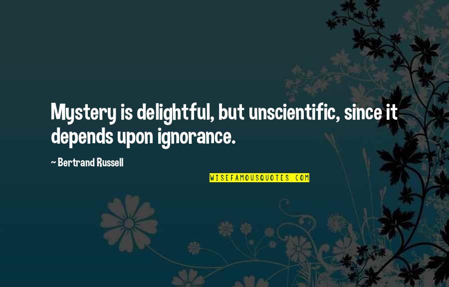 Soapboiler's Quotes By Bertrand Russell: Mystery is delightful, but unscientific, since it depends