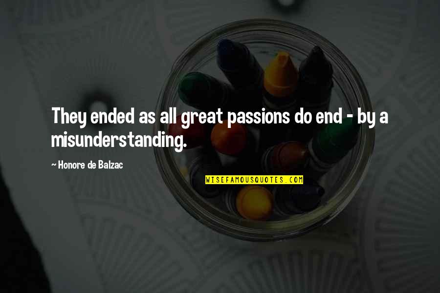 Soapboiler's Quotes By Honore De Balzac: They ended as all great passions do end