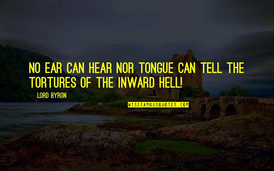 Soaped Mouth Quotes By Lord Byron: No ear can hear nor tongue can tell