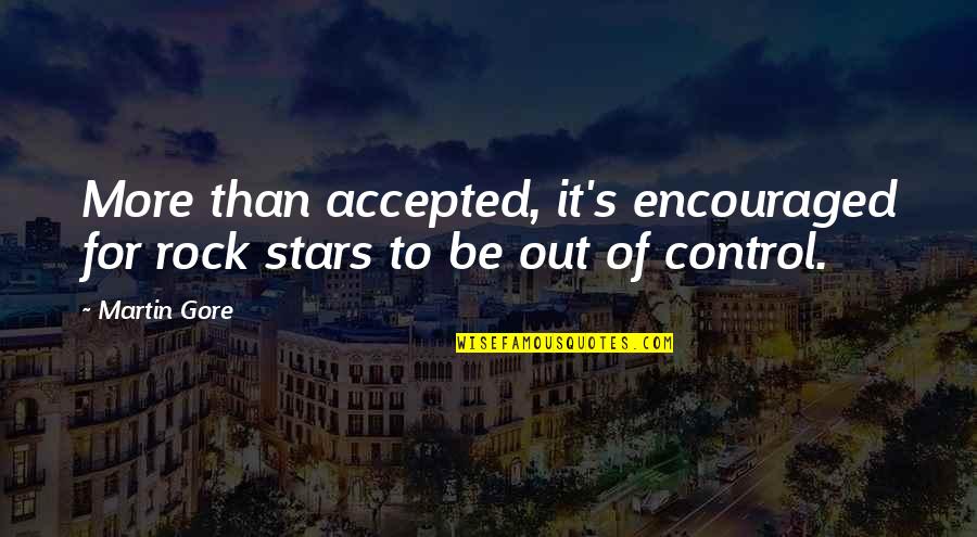 Soaperie Quotes By Martin Gore: More than accepted, it's encouraged for rock stars