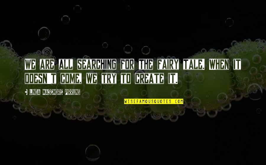 Soapier Adalah Quotes By Linda Masemore Pirrung: We are all searching for the fairy tale. Soapier Adalah Quotes By Linda Masemore Pirrung: We are all searching for the fairy tale.