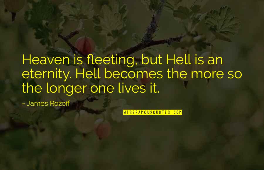 Soapstar Quotes By James Rozoff: Heaven is fleeting, but Hell is an eternity.