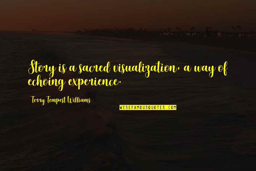 Soapy Dog Quotes By Terry Tempest Williams: Story is a sacred visualization, a way of Soapy Dog Quotes By Terry Tempest Williams: Story is a sacred visualization, a way of