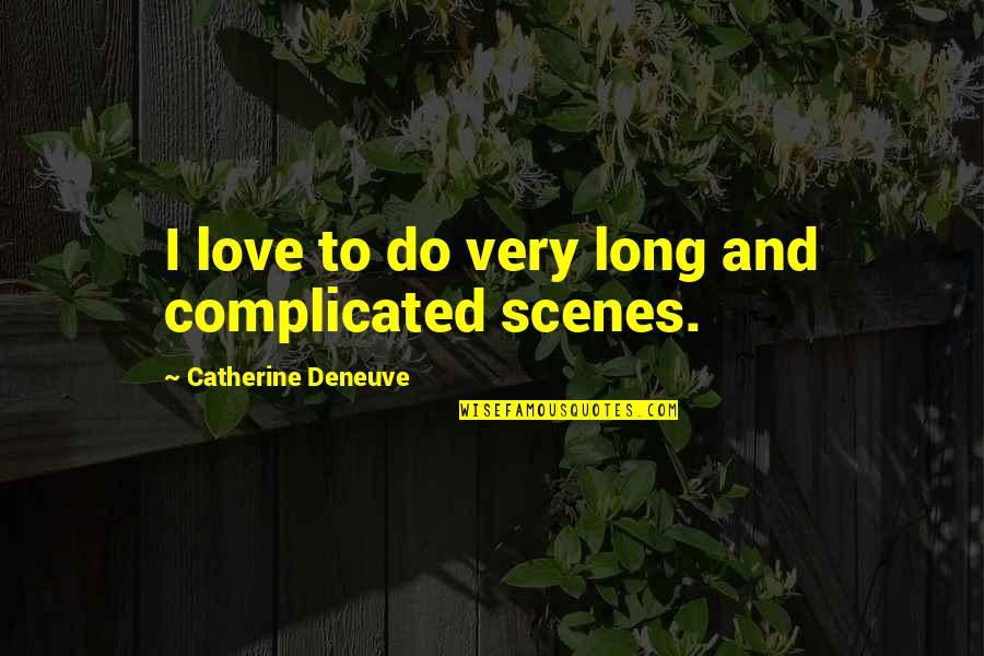 Soapy Quotes By Catherine Deneuve: I love to do very long and complicated