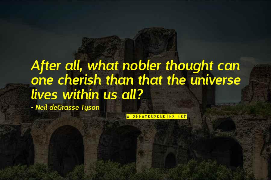 Soapy Quotes By Neil DeGrasse Tyson: After all, what nobler thought can one cherish