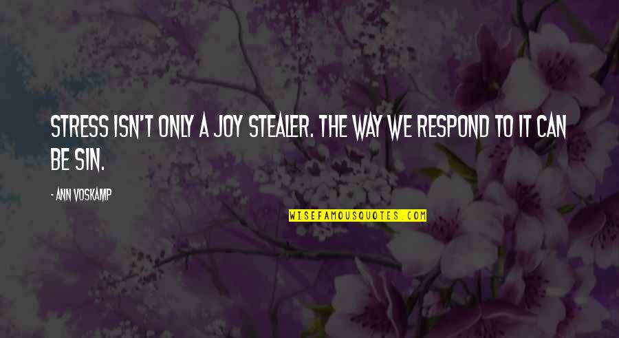 Soapy Wooder Quotes By Ann Voskamp: Stress isn't only a joy stealer. The way