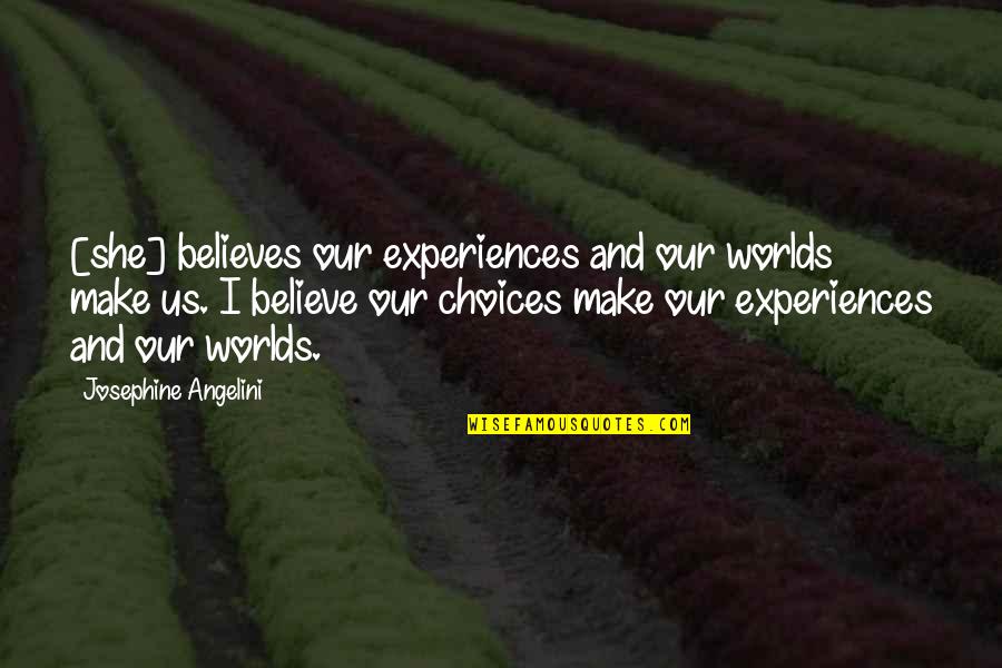 Soapy Wooder Quotes By Josephine Angelini: [she] believes our experiences and our worlds make
