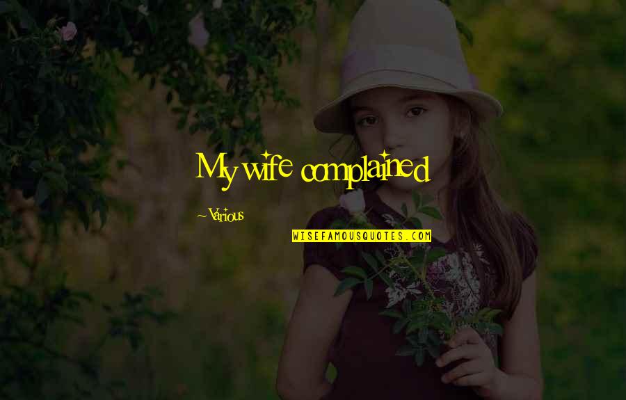 Soapy Wooder Quotes By Various: My wife complained Soapy Wooder Quotes By Various: My wife complained