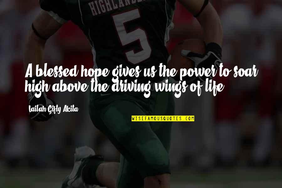 Soar Above Quotes By Lailah Gifty Akita: A blessed hope gives us the power to