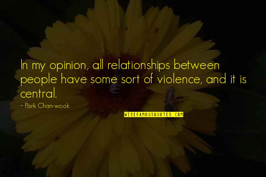 Soar Motivational Quotes By Park Chan-wook: In my opinion, all relationships between people have