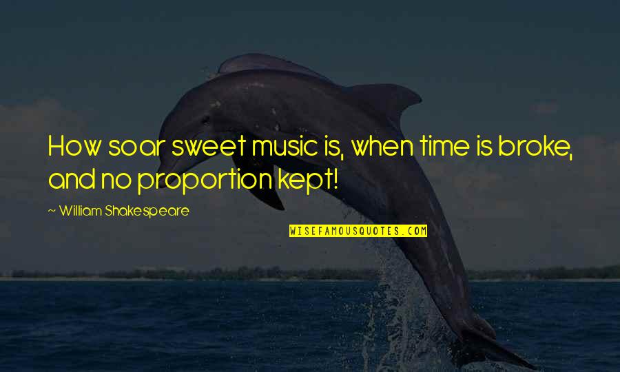Soar'd Quotes By William Shakespeare: How soar sweet music is, when time is