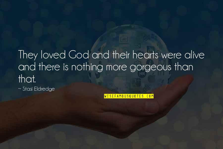 Soared In A Sentence Quotes By Stasi Eldredge: They loved God and their hearts were alive
