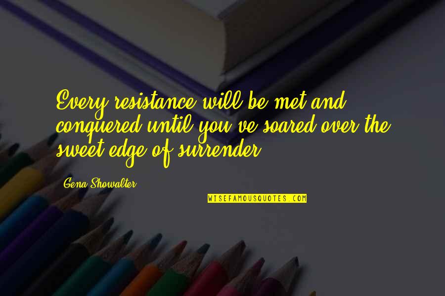 Soared Quotes By Gena Showalter: Every resistance will be met and conquered until