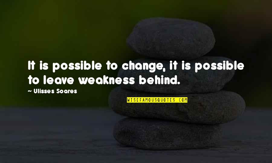 Soares Quotes By Ulisses Soares: It is possible to change, it is possible Soares Quotes By Ulisses Soares: It is possible to change, it is possible