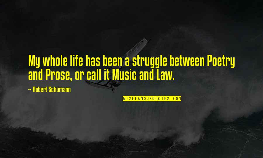 Soares Sanitation Quotes By Robert Schumann: My whole life has been a struggle between Soares Sanitation Quotes By Robert Schumann: My whole life has been a struggle between