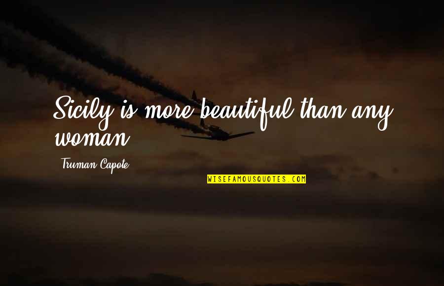 Soaring Spirits International Quotes By Truman Capote: Sicily is more beautiful than any woman.