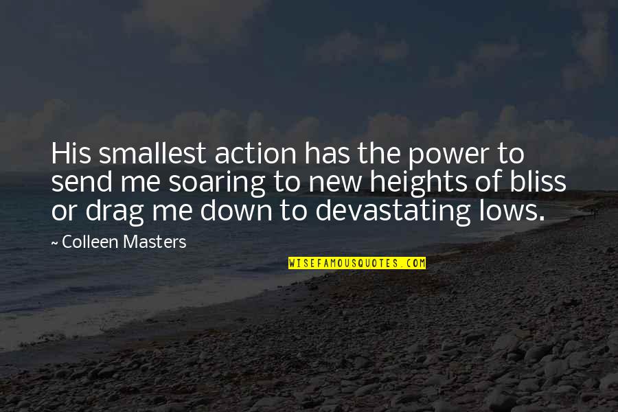 Soaring To New Heights Quotes By Colleen Masters: His smallest action has the power to send