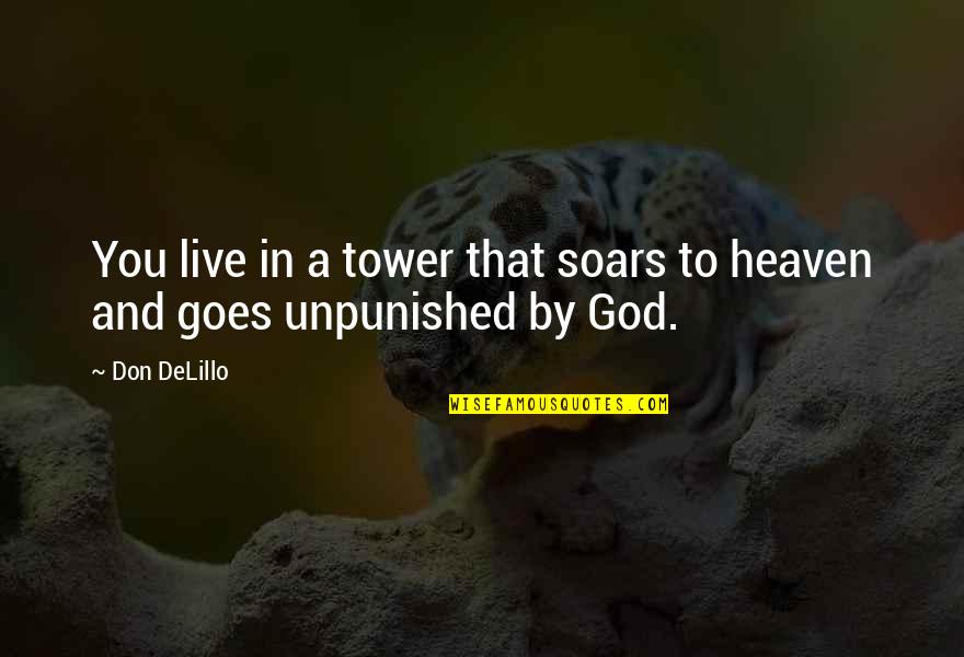 Soars Quotes By Don DeLillo: You live in a tower that soars to