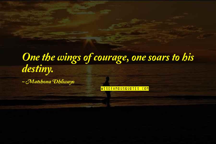 Soars Quotes By Matshona Dhliwayo: One the wings of courage, one soars to Soars Quotes By Matshona Dhliwayo: One the wings of courage, one soars to