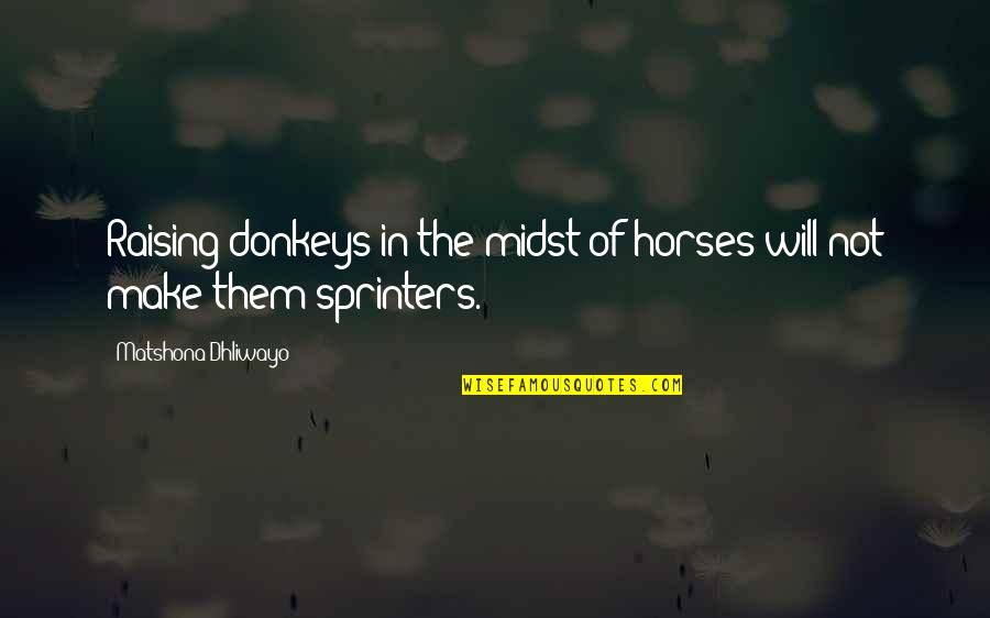 Soarta Quotes By Matshona Dhliwayo: Raising donkeys in the midst of horses will