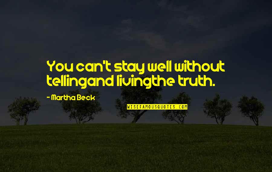 Soave Enterprises Quotes By Martha Beck: You can't stay well without tellingand livingthe truth. Soave Enterprises Quotes By Martha Beck: You can't stay well without tellingand livingthe truth.