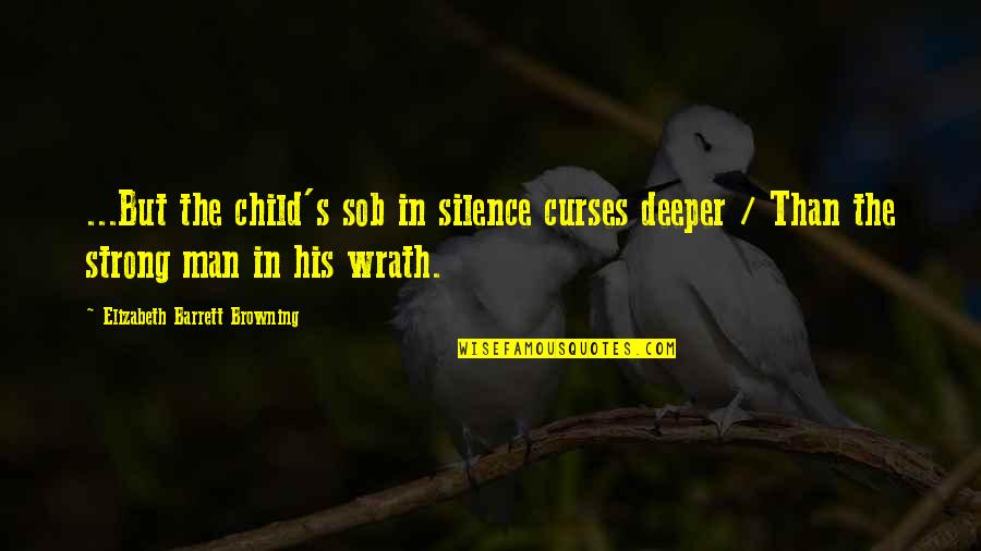 Sob Quotes By Elizabeth Barrett Browning: ...But the child's sob in silence curses deeper