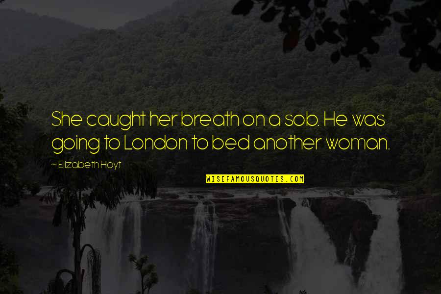 Sob Quotes By Elizabeth Hoyt: She caught her breath on a sob. He