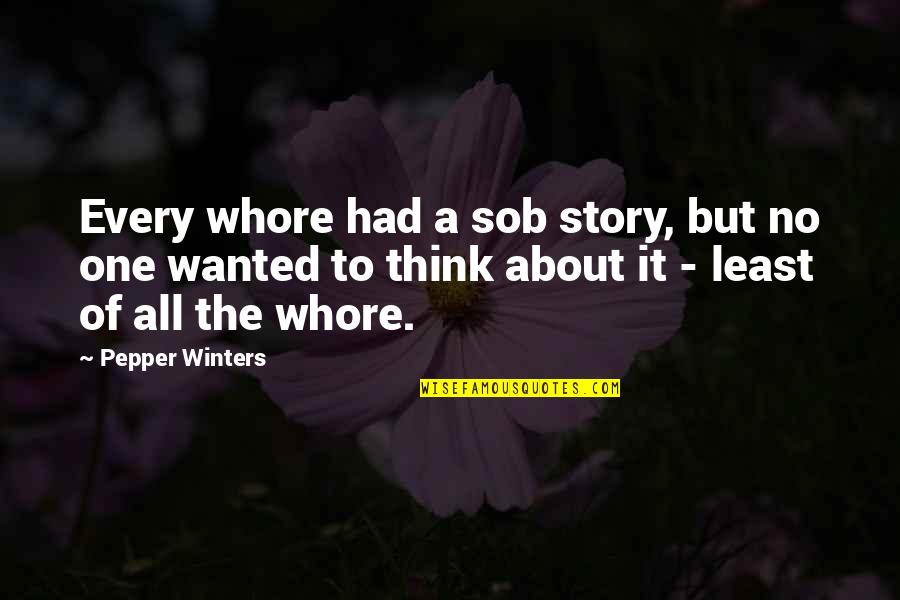 Sob Quotes By Pepper Winters: Every whore had a sob story, but no