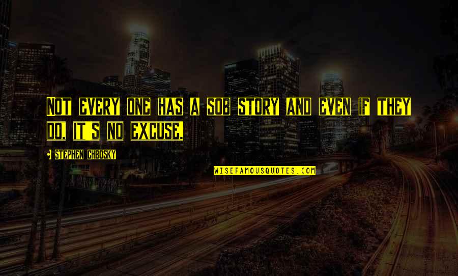 Sob Quotes By Stephen Chbosky: Not every one has a sob story and