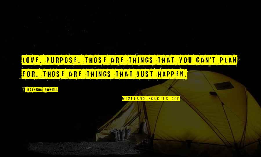 Sobadhara Quotes By Rainbow Rowell: Love. Purpose. Those are things that you can't Sobadhara Quotes By Rainbow Rowell: Love. Purpose. Those are things that you can't