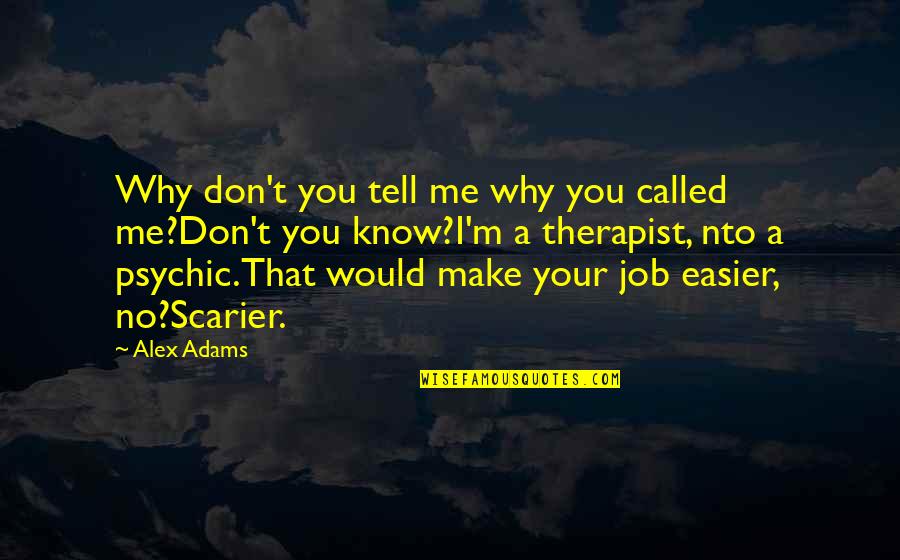 Sobahle Andisiwe Quotes By Alex Adams: Why don't you tell me why you called Sobahle Andisiwe Quotes By Alex Adams: Why don't you tell me why you called