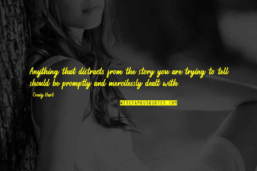 Sobald Magyarul Quotes By Craig Hart: Anything that distracts from the story you are