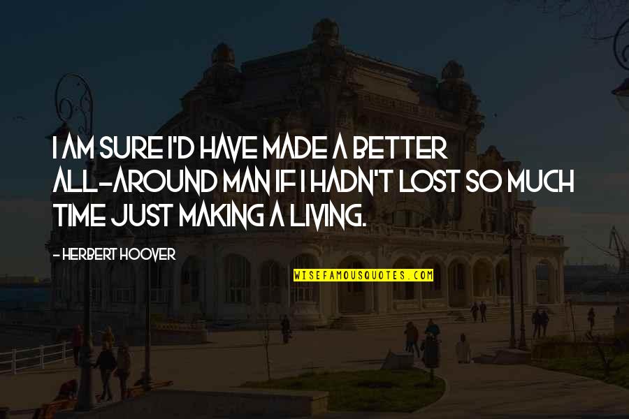 Sobat Indihome Quotes By Herbert Hoover: I am sure I'd have made a better Sobat Indihome Quotes By Herbert Hoover: I am sure I'd have made a better